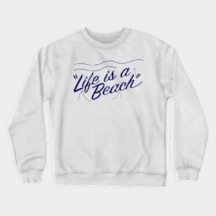 Life is a beach Crewneck Sweatshirt